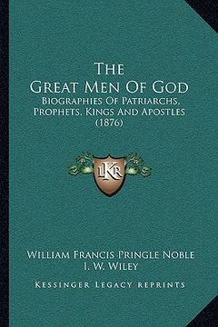 portada the great men of god: biographies of patriarchs, prophets, kings and apostles (1876) (en Inglés)