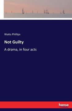 portada Not Guilty: A drama, in four acts (en Inglés)