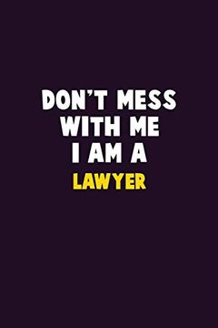 portada Don't Mess With me, i am a Lawyer: 6x9 Career Pride 120 Pages Writing Nots (en Inglés)