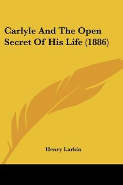 portada carlyle and the open secret of his life (1886) (en Inglés)