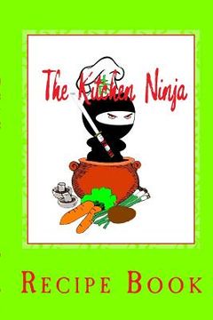 portada The Kitchen Ninja: Recipe Book (en Inglés)