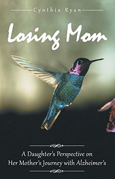 portada Losing Mom: A Daughter's Perspective on her Mother's Journey With Alzheimer's (in English)