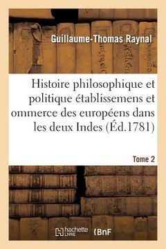 portada Histoire Philosophique Et Politique Des Établissemens Des Européens Dans Les Deux Indes. Tome 2 (en Francés)
