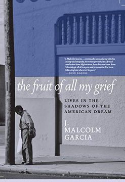 portada The Fruit of all my Grief: Lives in the Shadows of the American Dream (en Inglés)