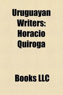 portada uruguayan writers: horacio quiroga, emir rodr guez monegal, alfredo zitarrosa, eduardo galeano, pedro bordaberry, carlos vaz ferreira