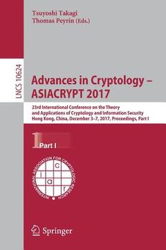 portada Advances in Cryptology - Asiacrypt 2017: 23rd International Conference on the Theory and Applications of Cryptology and Information Security, Hong Kon (in English)