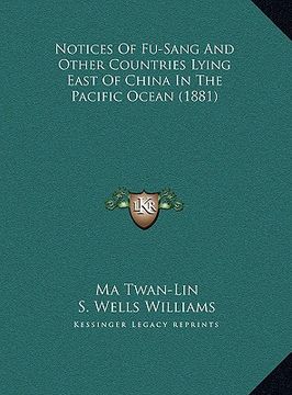 portada notices of fu-sang and other countries lying east of china inotices of fu-sang and other countries lying east of china in the pacific ocean (1881) n t (en Inglés)