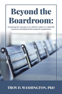 portada Beyond the Boardroom: Examining the concepts of an effective leader in a culturally conscious community-based organization (en Inglés)