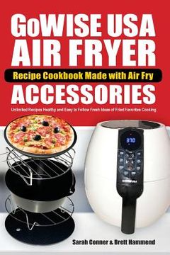 portada GoWise USA Air Fryer Recipe Cookbook Made with Air Fry Accessoreries: Unlimited Recipes Healthy and Easy to Follow Fresh Ideas of Fried Favorites Cook (en Inglés)