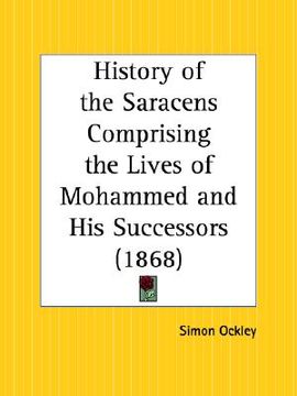 portada history of the saracens comprising the lives of mohammed and his successors (en Inglés)