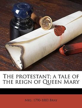 portada the protestant; a tale of the reign of queen mary volume 2 (en Inglés)