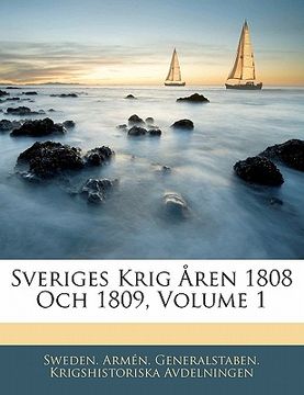 portada Sveriges Krig Åren 1808 Och 1809, Volume 1 (en Sueco)