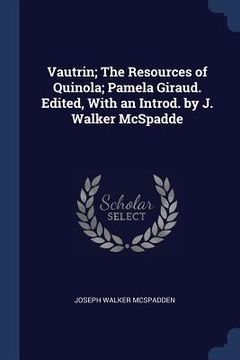 portada Vautrin; The Resources of Quinola; Pamela Giraud. Edited, With an Introd. by J. Walker McSpadde (en Inglés)