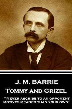 portada J.M. Barrie - Tommy and Grizel: "Never ascribe to an opponent motives meaner than your own" (en Inglés)