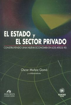 portada El Estado y el Sector Privado: Construyendo una Nueva Econom? A en los A? Os 90 (in Spanish)