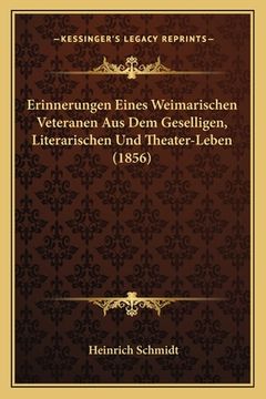 portada Erinnerungen Eines Weimarischen Veteranen Aus Dem Geselligen, Literarischen Und Theater-Leben (1856) (en Alemán)