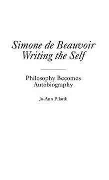 portada Simone de Beauvoir Writing the Self: Philosophy Becomes Autobiography (Contributions in Philosophy (Hardcover)) (en Inglés)