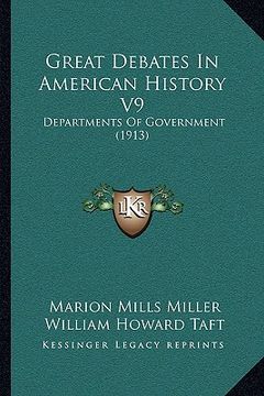 portada great debates in american history v9: departments of government (1913)
