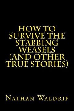 portada How to Survive the Stabbing Weasels and Other True Stories (in English)