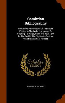 portada Cambrian Bibliography: Containing An Account Of The Books Printed In The Welsh Language, Or Relating To Wales, From The Year 1546 To The End