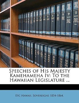 portada speeches of his majesty kamehameha iv: to the hawaiian legislature ... (en Inglés)