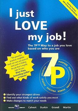 portada I Just Love My Job: The 7p Way to a Job You Love Based on Who You Are