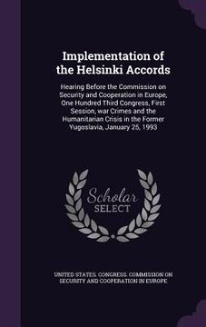 portada Implementation of the Helsinki Accords: Hearing Before the Commission on Security and Cooperation in Europe, One Hundred Third Congress, First Session (in English)