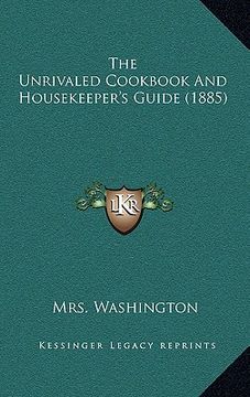 portada the unrivaled cookbook and housekeeper's guide (1885) (en Inglés)