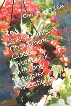 portada The Sacraments: A Charismatic Guide Workbook with end chapter questions (en Inglés)
