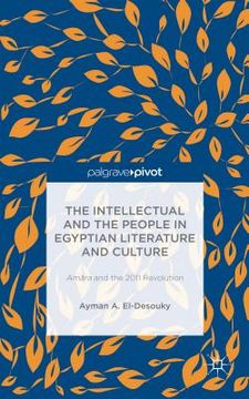 portada The Intellectual and the People in Egyptian Literature and Culture: Am?ra and the 2011 Revolution (en Inglés)