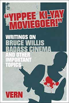 portada Yippee Ki-Yay Moviegoer: Writings on Bruce Willis, Badass Cinema and Other Important Topics (in English)