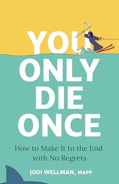 portada You Only die Once: How to Make it to the end With no Regrets