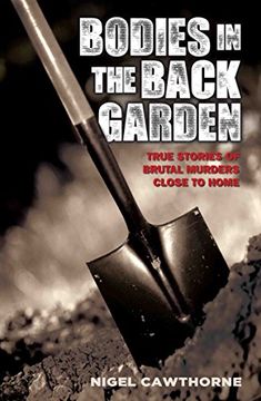 portada Bodies in the Back Garden: True Stories of Brutal Murders Close to Home