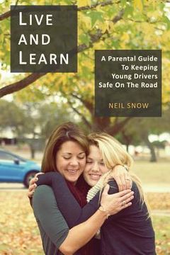 portada Live and Learn: A parental gude to keeping young drivers safe on the road (en Inglés)