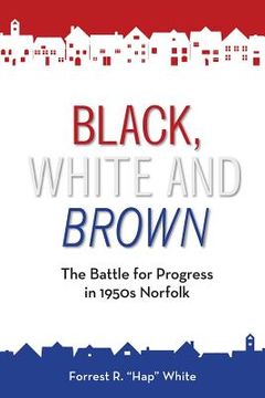 portada Black, White and Brown: The Battle for Progress in 1950s Norfolk (en Inglés)