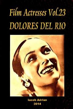 portada Film Actresses Vol.23 DOLORES DEL RIO: Part 1 (en Inglés)