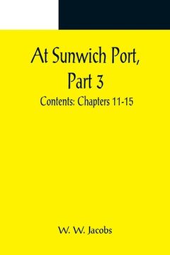 portada At Sunwich Port, Part 3.; Contents: Chapters 11-15 (in English)