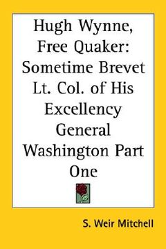 portada hugh wynne, free quaker: sometime brevet lt. col. of his excellency general washington part one (en Inglés)