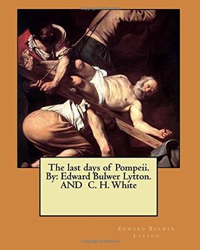 portada The last days of Pompeii. By: Edward Bulwer Lytton. AND  C. H. White