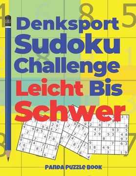 portada Denksport Sudoku Challenge Leicht Bis Schwer: Denkspiele Für erwachsene - Rätselbuch Für Erwachsene (en Alemán)