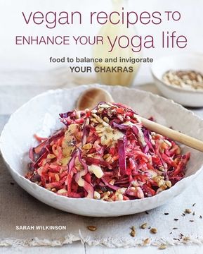 Vegan Recipes to Enhance Your Yoga Life: Food to Balance and Invigorate Your Chakras (en Inglés)