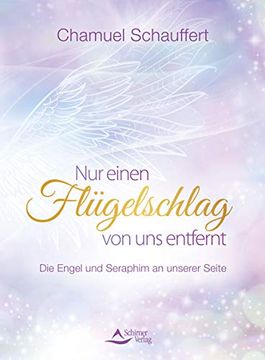 portada Nur Einen Flügelschlag von uns Entfernt: Die Engel und Seraphim an Unserer Seite (en Alemán)