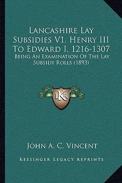 portada lancashire lay subsidies v1, henry iii to edward i, 1216-1307: being an examination of the lay subsidy rolls (1893)