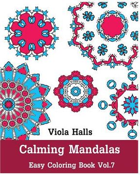 Calming Mandalas - Easy Coloring book Vol.7: Adult coloring book for stress relieving and meditation.