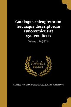 portada Catalogus coleopterorum hucusque descriptorum synonymicus et systematicus; Volumen t.10 (1873) (en Latin)