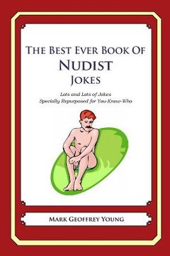 portada The Best Ever Book of Nudist Jokes: Lots and Lots of Jokes Specially Repurposed for You-Know-Who (en Inglés)