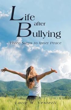 portada Life After Bullying: Three Steps to Inner Peace (en Inglés)
