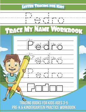 portada Pedro Letter Tracing for Kids Trace my Name Workbook: Tracing Books for Kids ages 3 - 5 Pre-K & Kindergarten Practice Workbook