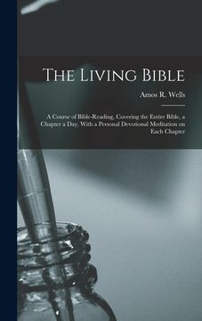 portada The Living Bible: A Course of Bible-reading, Covering the Entire Bible, a Chapter a Day, With a Personal Devotional Meditation on Each C (in English)