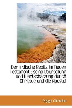 portada Der Irdische Besitz Im Neuen Testament: Seine Beurteilung Und Wertschatzung Durch Christus Und Die (in German)